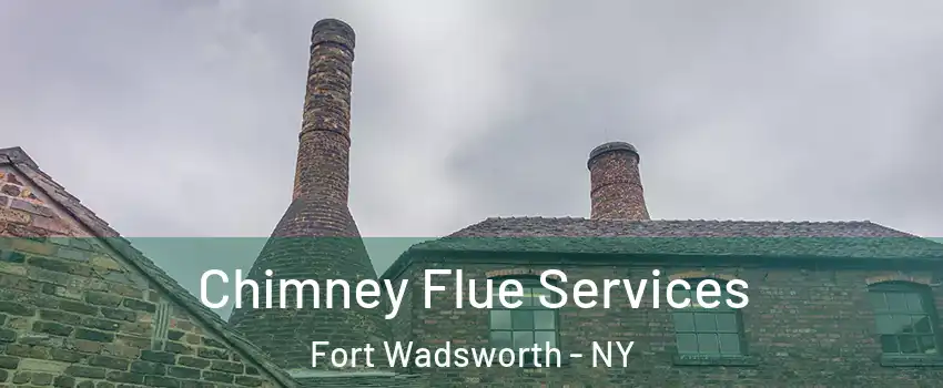 Chimney Flue Services Fort Wadsworth - NY