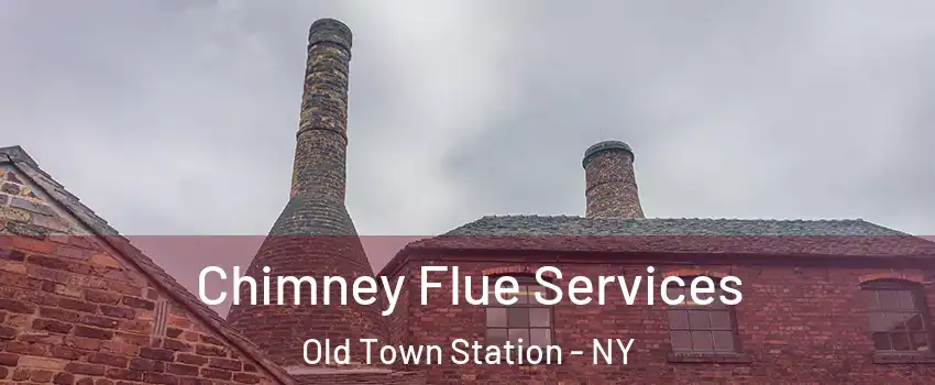 Chimney Flue Services Old Town Station - NY