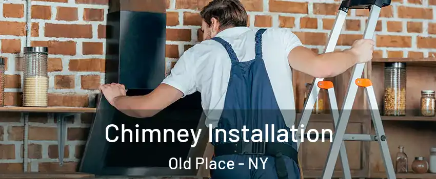 Chimney Installation Old Place - NY