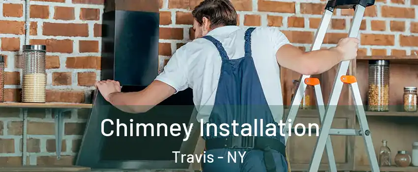 Chimney Installation Travis - NY