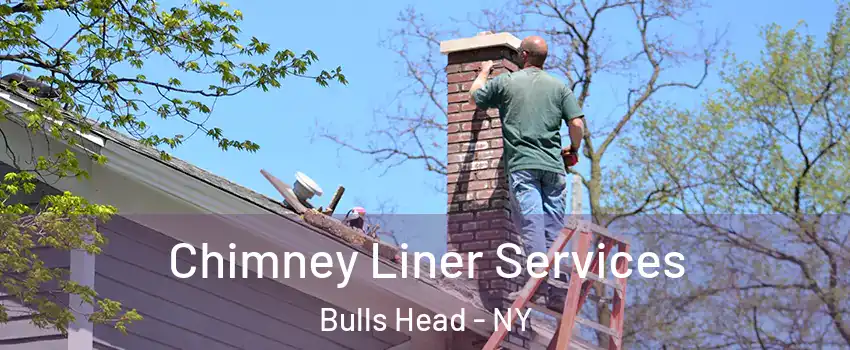 Chimney Liner Services Bulls Head - NY