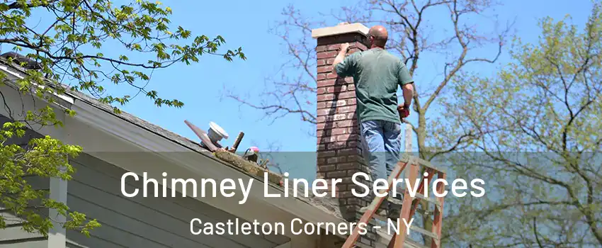 Chimney Liner Services Castleton Corners - NY