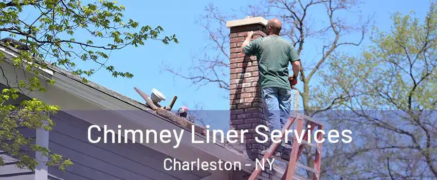 Chimney Liner Services Charleston - NY