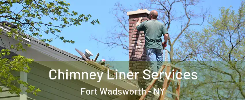 Chimney Liner Services Fort Wadsworth - NY