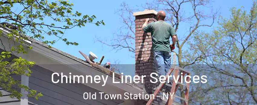 Chimney Liner Services Old Town Station - NY