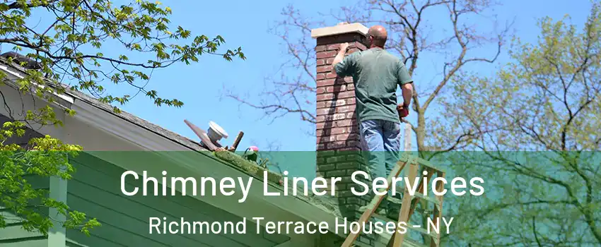 Chimney Liner Services Richmond Terrace Houses - NY