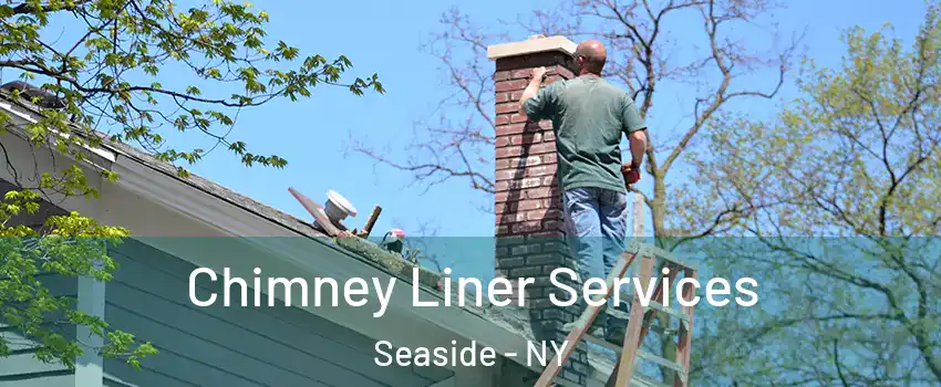 Chimney Liner Services Seaside - NY