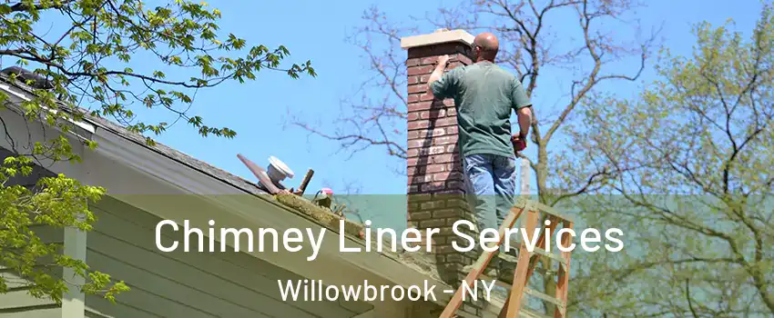 Chimney Liner Services Willowbrook - NY