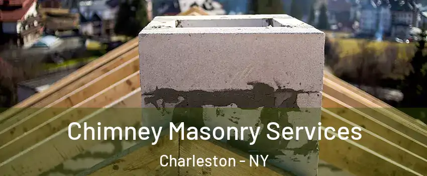 Chimney Masonry Services Charleston - NY