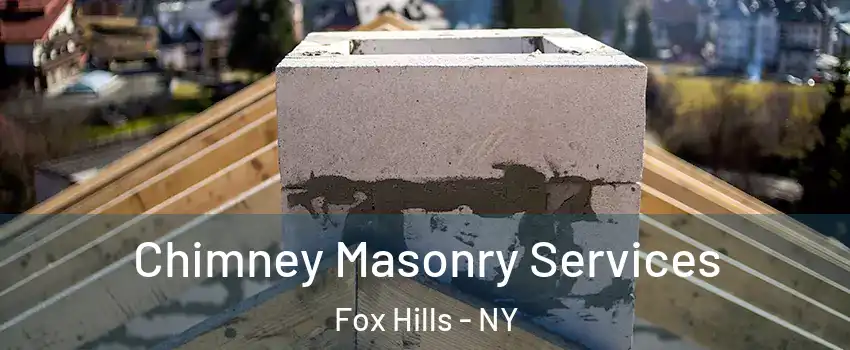 Chimney Masonry Services Fox Hills - NY