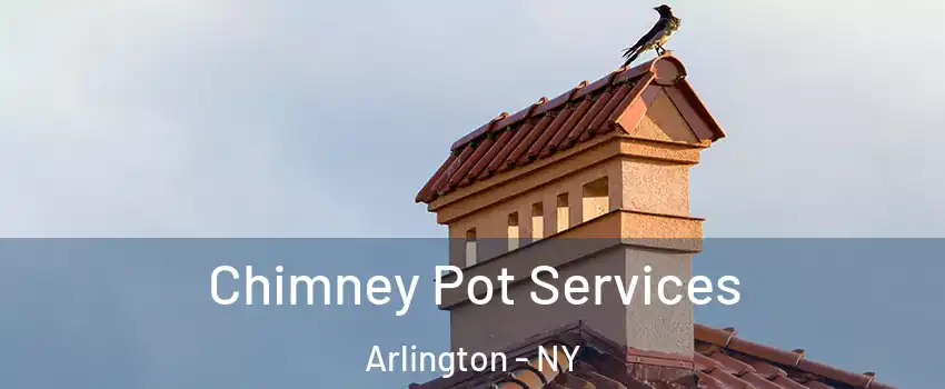 Chimney Pot Services Arlington - NY