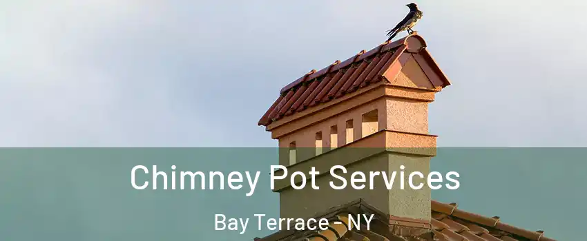 Chimney Pot Services Bay Terrace - NY