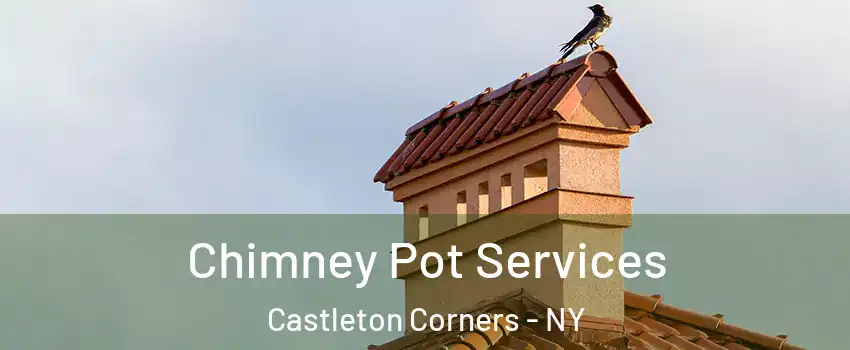 Chimney Pot Services Castleton Corners - NY