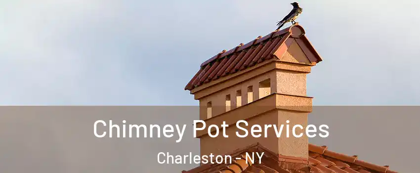 Chimney Pot Services Charleston - NY