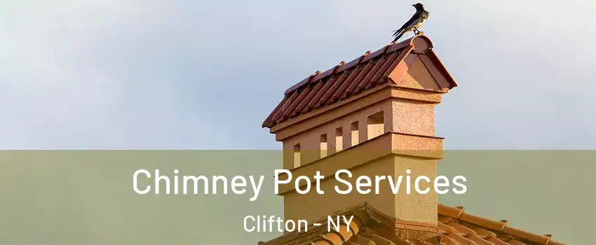 Chimney Pot Services Clifton - NY