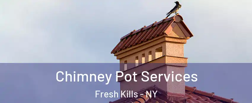 Chimney Pot Services Fresh Kills - NY