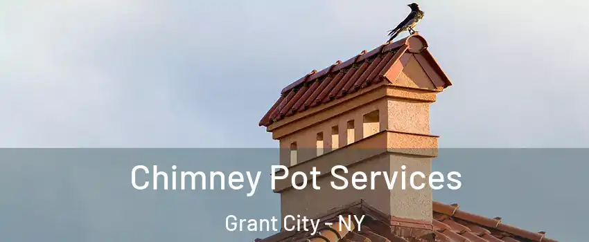 Chimney Pot Services Grant City - NY