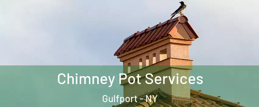 Chimney Pot Services Gulfport - NY