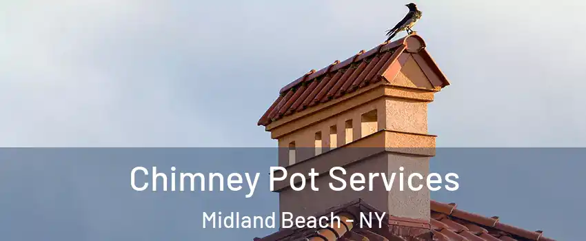 Chimney Pot Services Midland Beach - NY