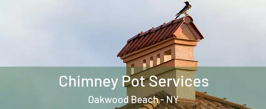 Chimney Pot Services Oakwood Beach - NY