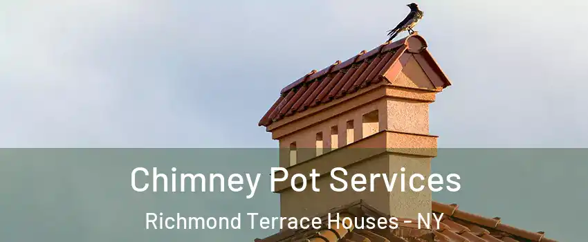 Chimney Pot Services Richmond Terrace Houses - NY