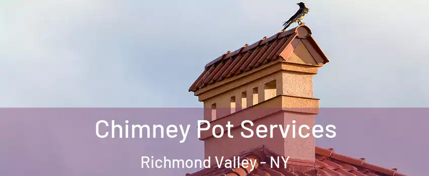 Chimney Pot Services Richmond Valley - NY