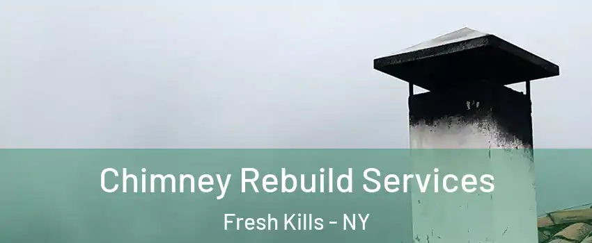 Chimney Rebuild Services Fresh Kills - NY