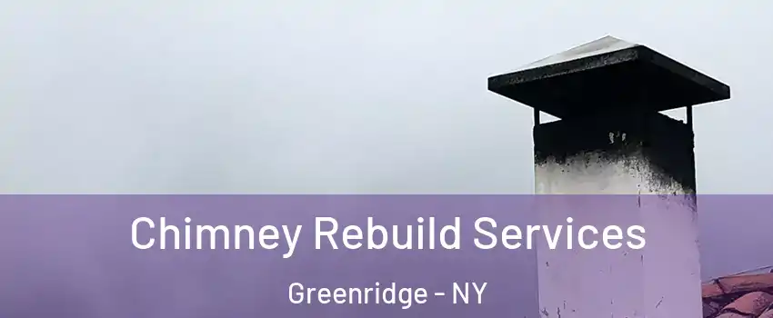 Chimney Rebuild Services Greenridge - NY