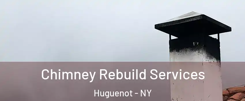 Chimney Rebuild Services Huguenot - NY