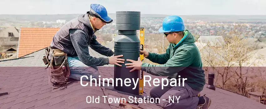 Chimney Repair Old Town Station - NY