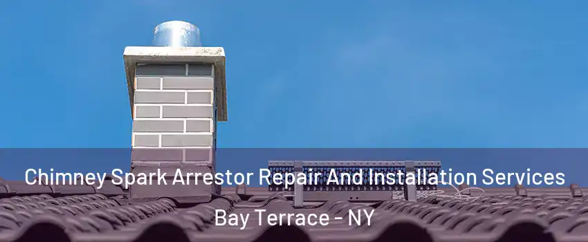 Chimney Spark Arrestor Repair And Installation Services Bay Terrace - NY