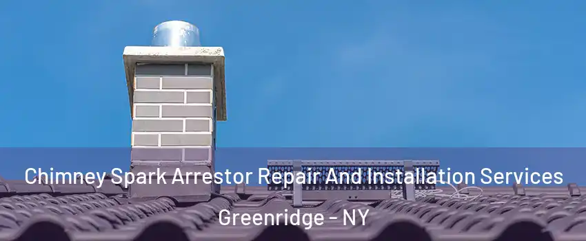 Chimney Spark Arrestor Repair And Installation Services Greenridge - NY