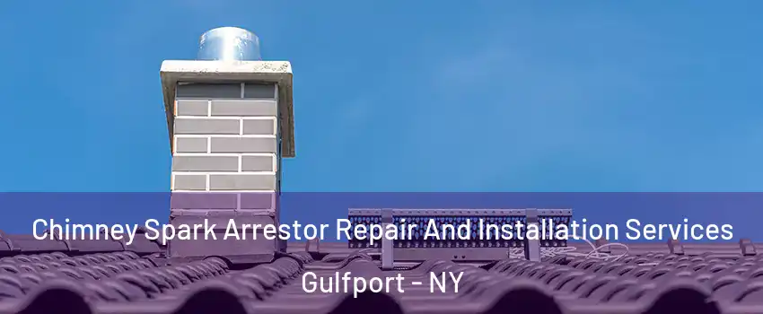 Chimney Spark Arrestor Repair And Installation Services Gulfport - NY