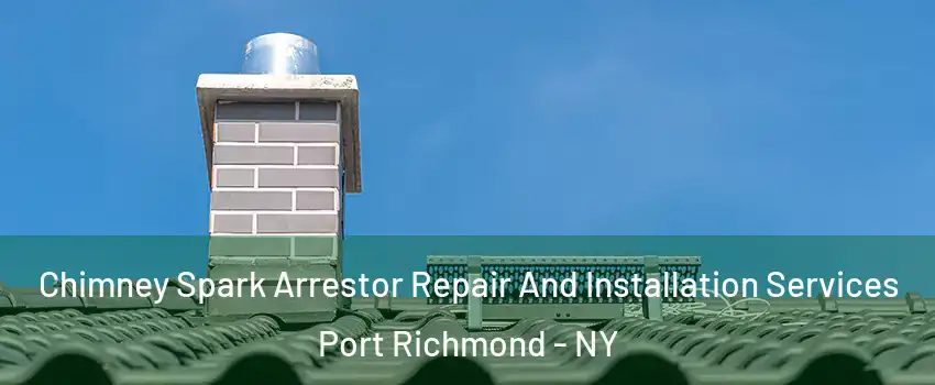 Chimney Spark Arrestor Repair And Installation Services Port Richmond - NY