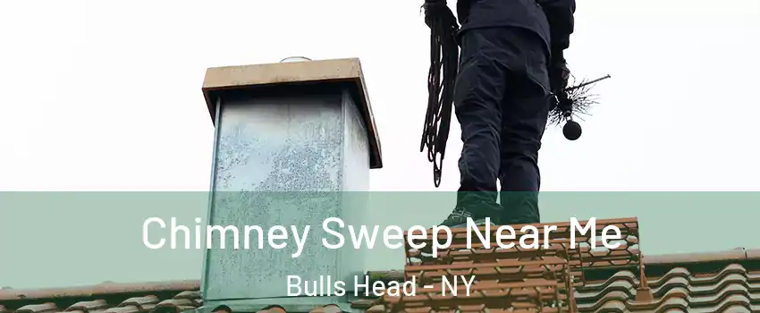 Chimney Sweep Near Me Bulls Head - NY