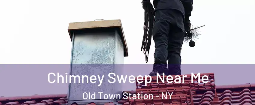 Chimney Sweep Near Me Old Town Station - NY