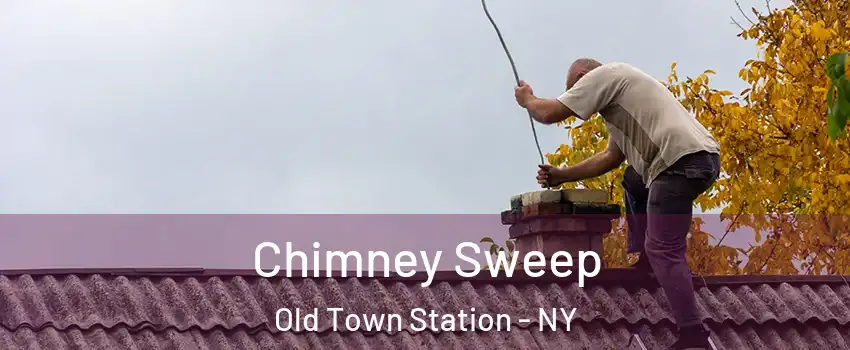 Chimney Sweep Old Town Station - NY