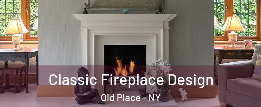 Classic Fireplace Design Old Place - NY