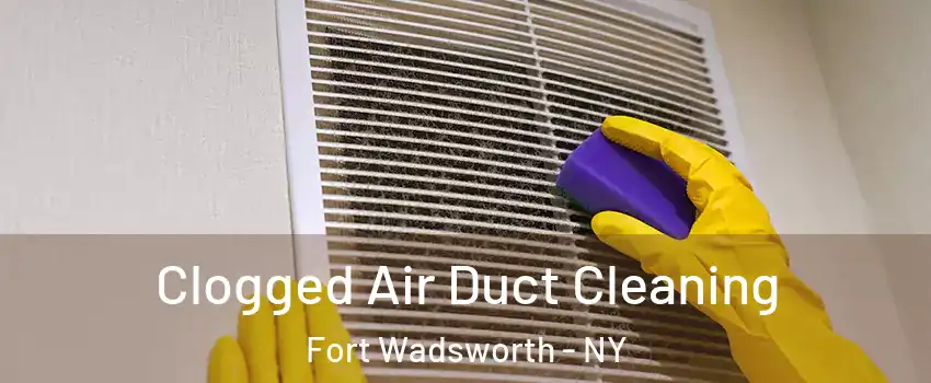 Clogged Air Duct Cleaning Fort Wadsworth - NY