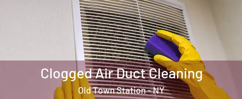 Clogged Air Duct Cleaning Old Town Station - NY