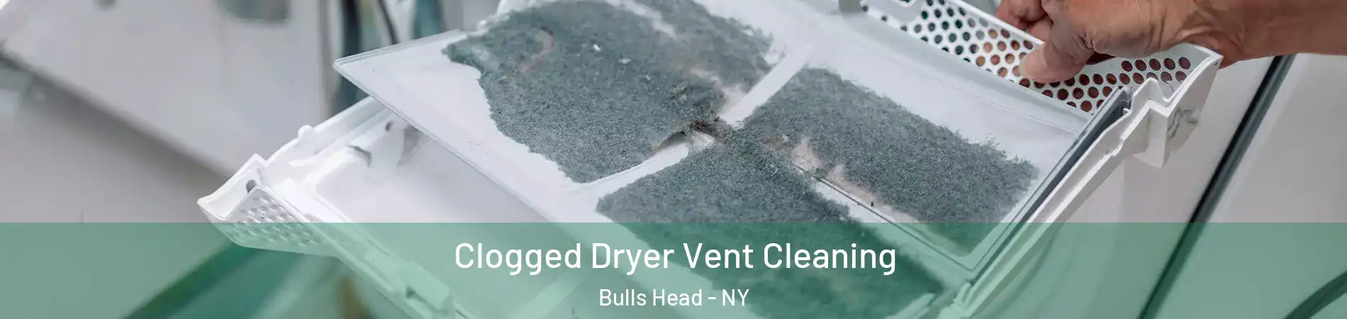 Clogged Dryer Vent Cleaning Bulls Head - NY