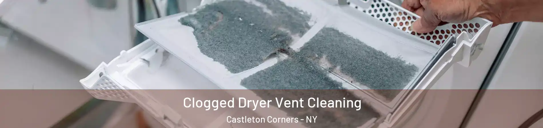 Clogged Dryer Vent Cleaning Castleton Corners - NY