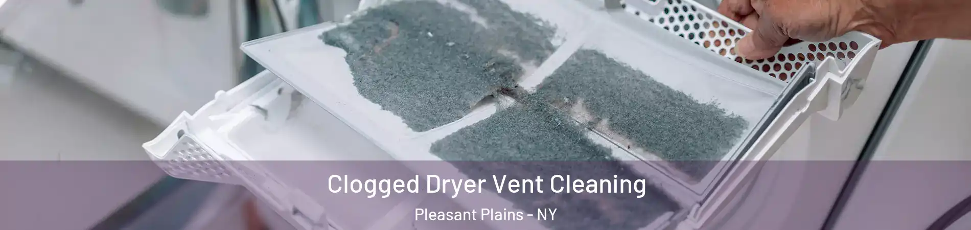 Clogged Dryer Vent Cleaning Pleasant Plains - NY