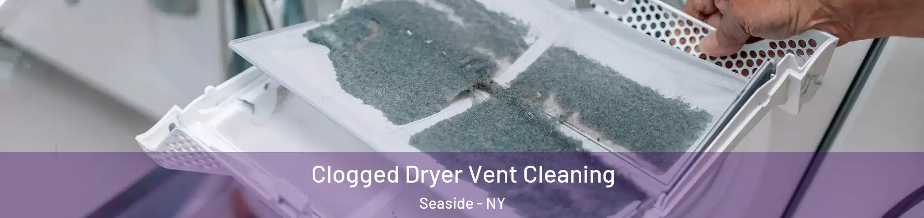 Clogged Dryer Vent Cleaning Seaside - NY