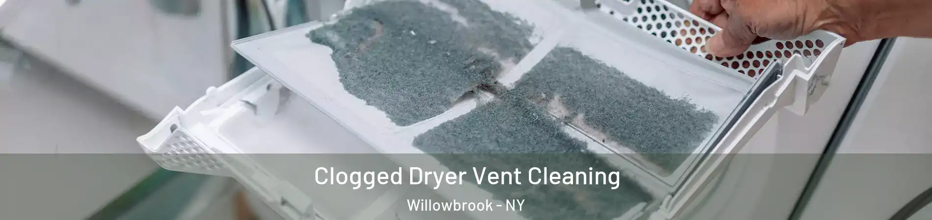 Clogged Dryer Vent Cleaning Willowbrook - NY