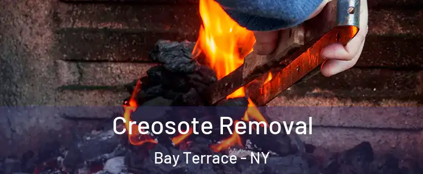 Creosote Removal Bay Terrace - NY