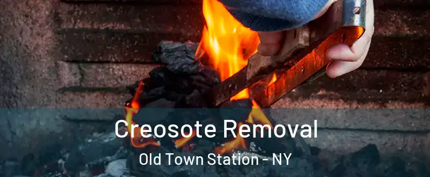 Creosote Removal Old Town Station - NY