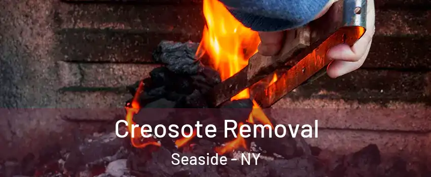 Creosote Removal Seaside - NY