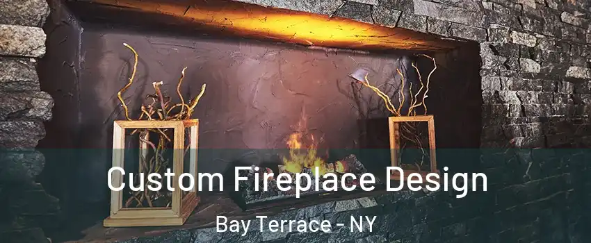 Custom Fireplace Design Bay Terrace - NY