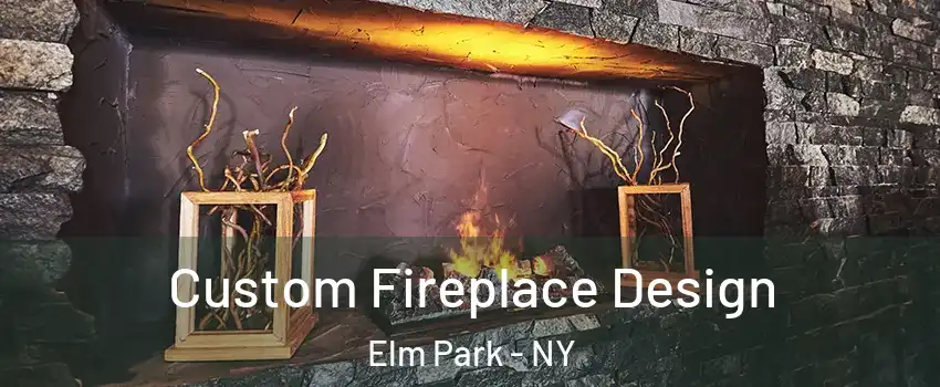 Custom Fireplace Design Elm Park - NY